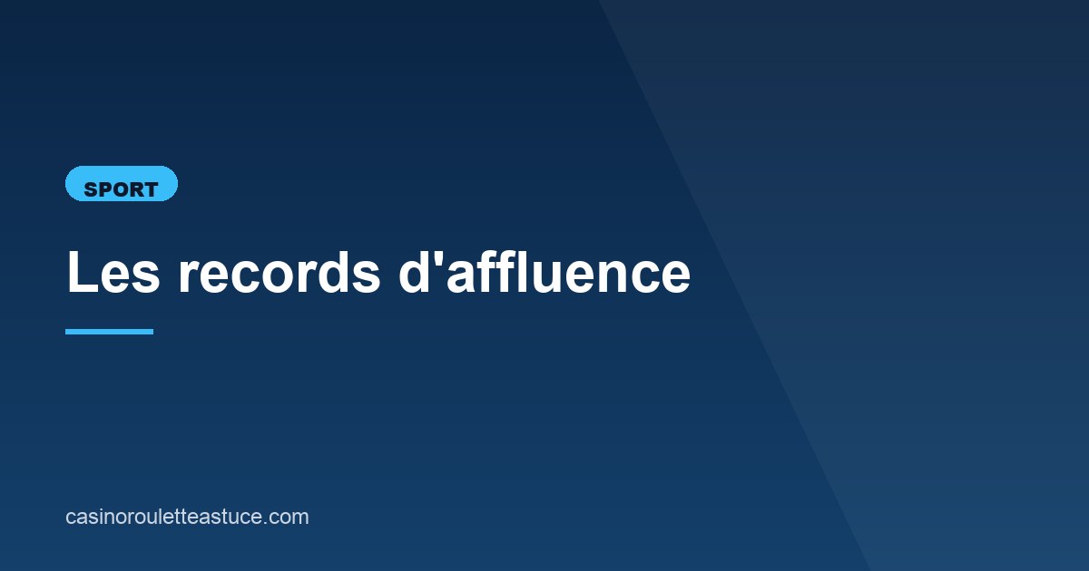 Illustration de l'article consacré aux records d'affluence